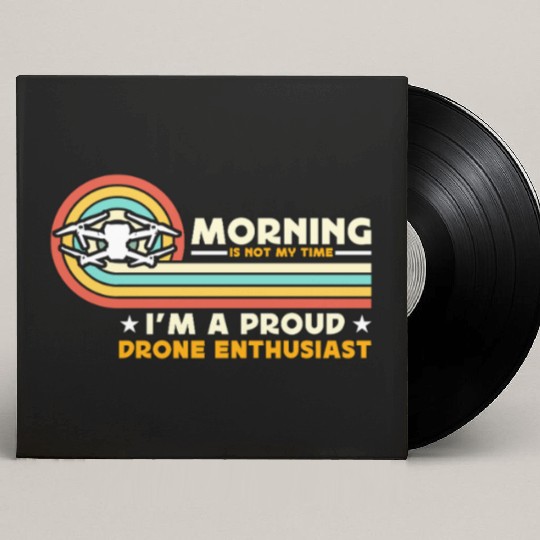 Drone Enthusiast Morning Is Not My Time Aviation Custom Vinyl Record Sleeves