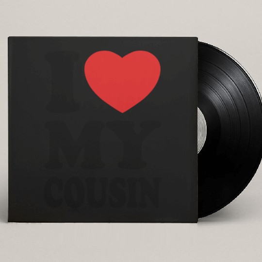 I love my cousin Custom Vinyl Record Sleeves