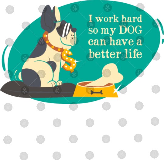 I work hard so my dog can have a better life Digital Files