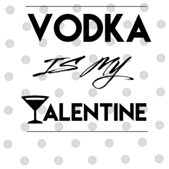 Funny Vodka is my Valentine Gift valentine's day Digital Files
