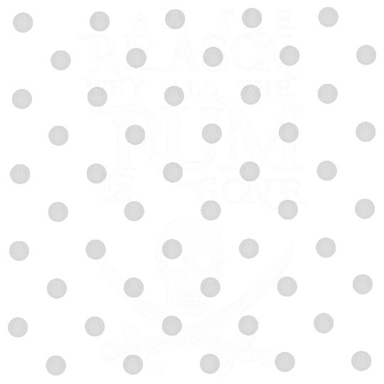 I Am The Reason All The Rum Is Gone Digital Files