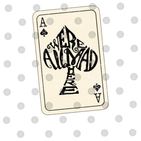 Alice in Wonderland | Ace Of Spades Were All Mad Here Digital Files