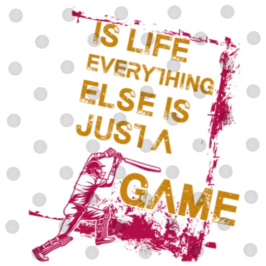 Cricket Is Life Everything Else Is Just A Game Digital Files