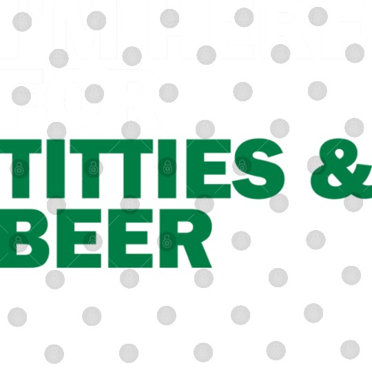 I'm Here For Titties & Beer Digital Files