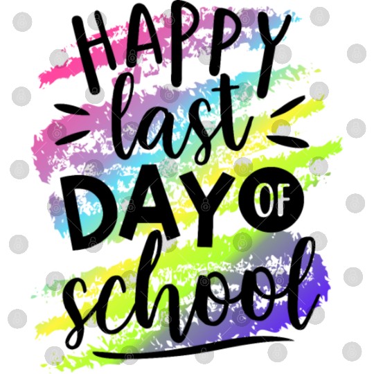 Happy Last Day of School Teacher Digital Files