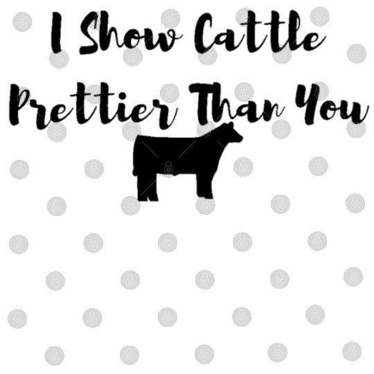 I Show Cattle Prettier Than You Digital Files
