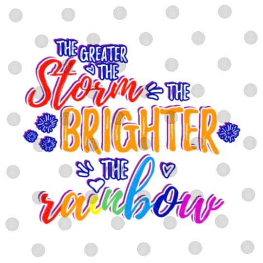 The Greater The Storm The Brighter The Rainbow Digital Files