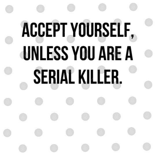 Accept Yourself - Funny Cool Serial Killer Quote Digital Files