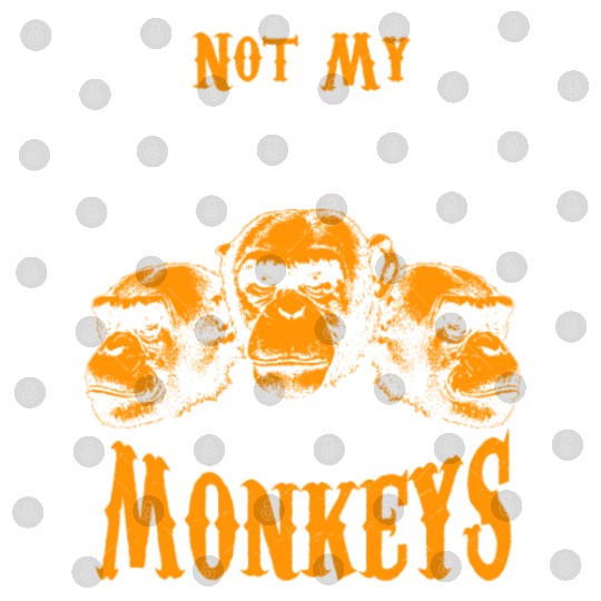 Not My Circus Not My Monkeys I Don't Care Monkey Digital Files