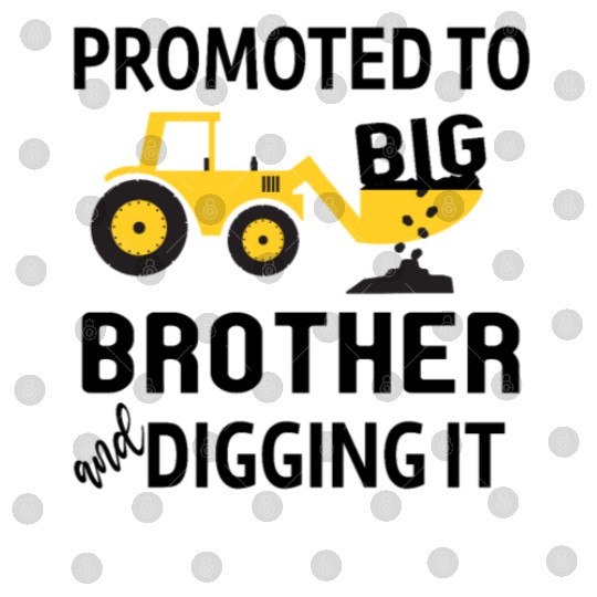 Promoted To Big Brother And Digging It - Boy Gift Digital Files