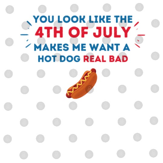 4th Of July Makes Me Want A Hot Dog Real Bad Digital Files