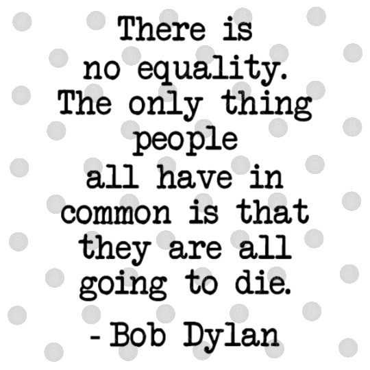 Funny Bob Dylan Quote There Is No Equality Gifts Digital Files