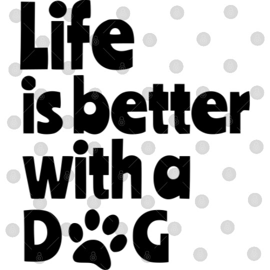 Life is better with dog, for all dog lovers # Digital Files