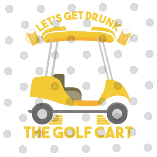 Golf Humor Get Drunk and Drive Golf Cart Digital Files