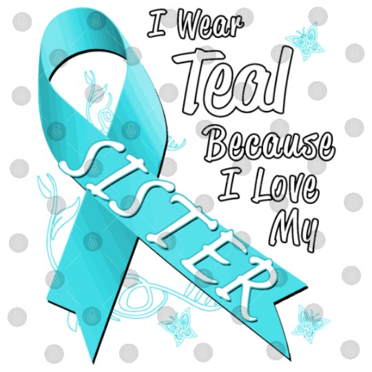 Love Sister Teal Ribbon Ovarian Cancer Awareness S Digital Files