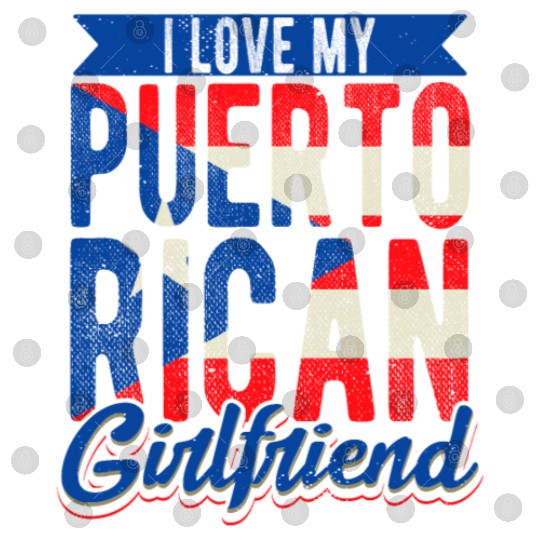 I Love My Puerto Rican Girlfriend Puerto Rico Girl Digital Files