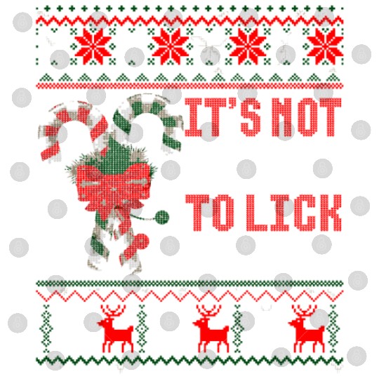 Its Not Going To Lick Itself Candy Cane Ugly Sweat Digital Files