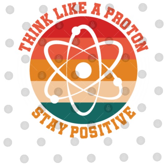 Think Like A Proton Stay Positive Science Chemist Digital Files
