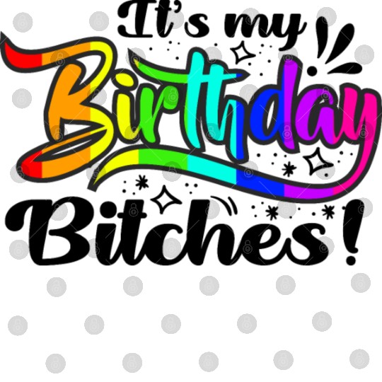 Its my birthday bitches Gay Pride Rainbow LGBT gif Digital Files