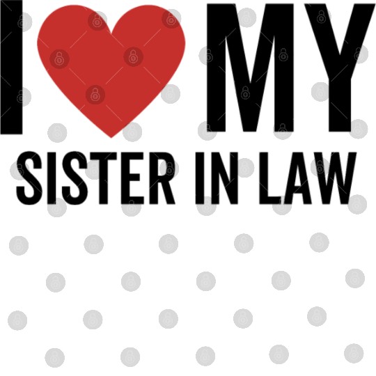 I Love My Sister In Law Digital Files