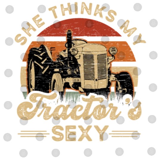 Farmer She think my tractor's sexy Digital Files
