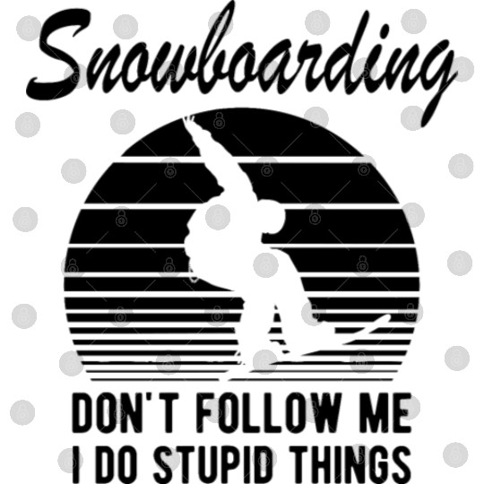 Snowboarding don't follow me I do stupid things b Digital Files