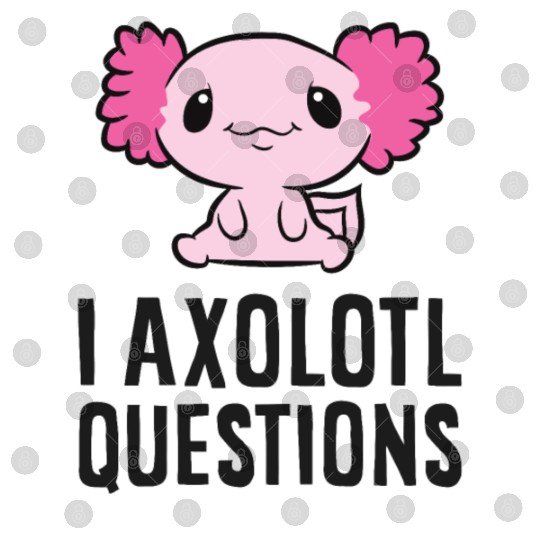 I Axolotl Questions Pet Axolotl Cute Axolotl Digital Files