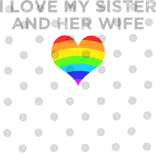 I Love My Sister And Her Wife Gay Pride Supportive Digital Files