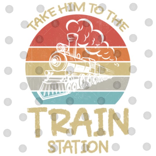 Take Him To The Train Station Funny Digital Files