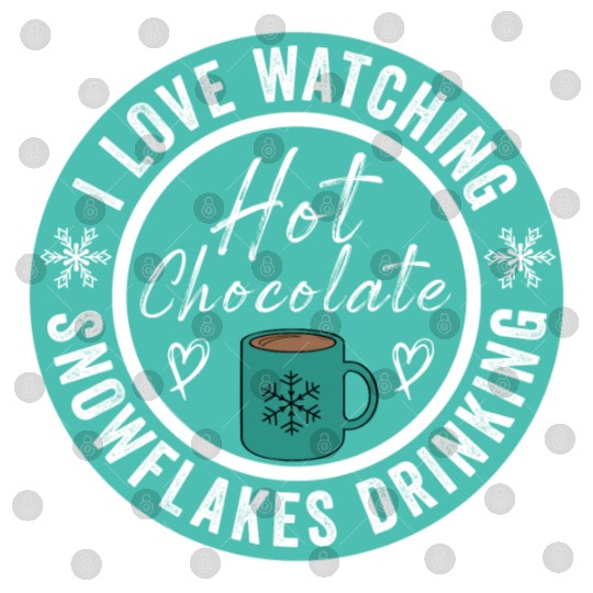 I Love Watching Snowflakes Drinking Hot Chocolate Digital Files