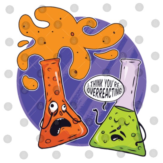 Chemistry I Think You're Overreacting Chemicals Digital Files