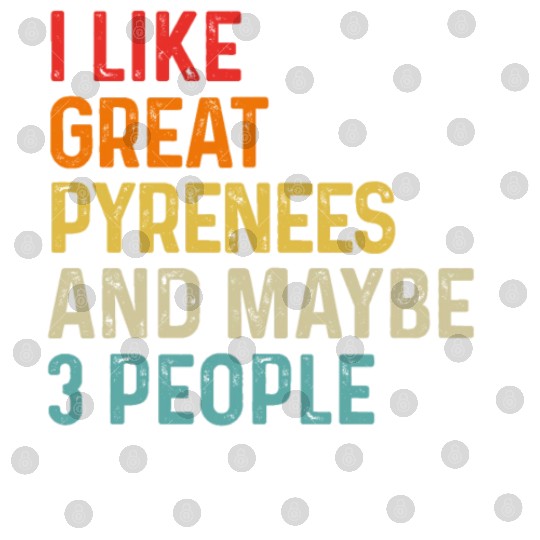 I Like Great Pyrenees And Maybe 3 People Dog Digital Files