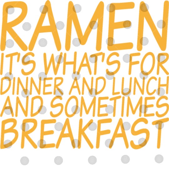 Ramen, For Dinner And Lunch And Breakfast Digital Files