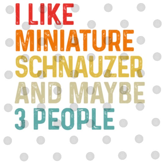 I Like Miniature Schnauzer And Maybe 3 People Dog Digital Files
