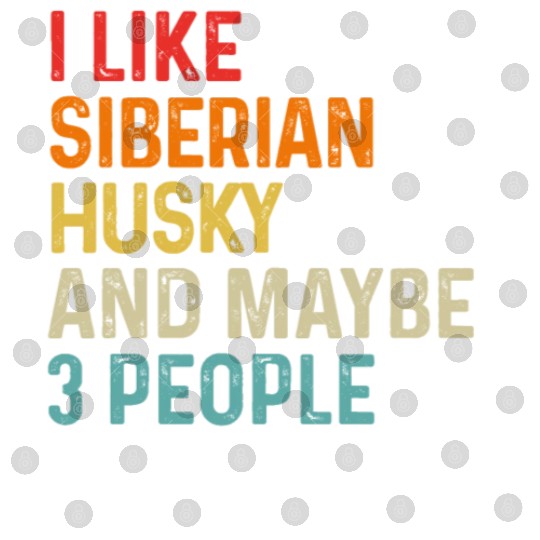 I Like Siberian Husky And Maybe 3 People Dog Digital Files