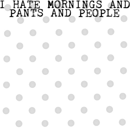 I Hate Mornings And Pants And People 2 Digital Files