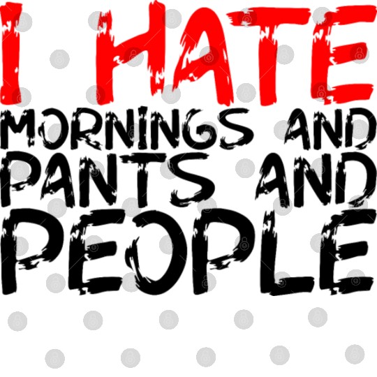 I Hate Mornings And Pants And People 3 Digital Files