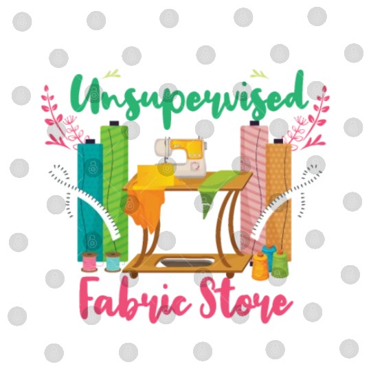 Unsupervised And The Fabric Store Was Open Sewing Digital Files
