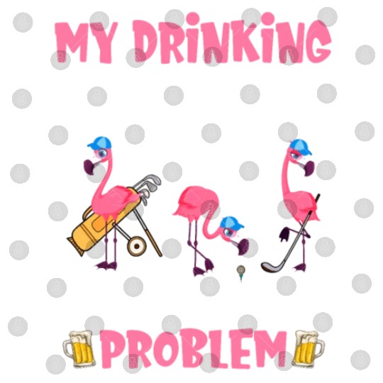 My Drinking Team Has A Golfing Problem Flamingos Digital Files