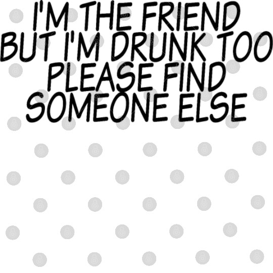 I'm Drunk Too Please Find Someone Else 3 Digital Files