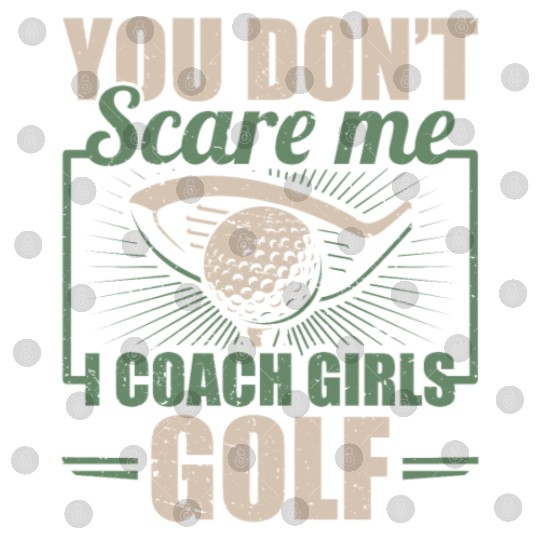 You Dont Scare Me I Coach Girls Golf Funny Coach Digital Files