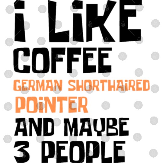 I Like Coffee German Shorthaired and 3 People Digital Files