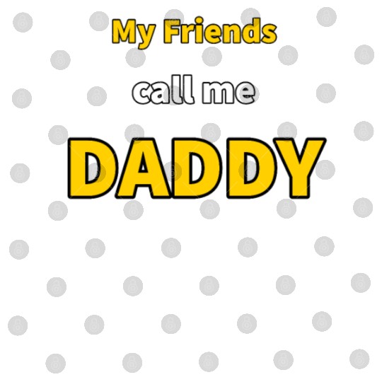 My Friends call me Daddy - Funny Quotes Digital Files