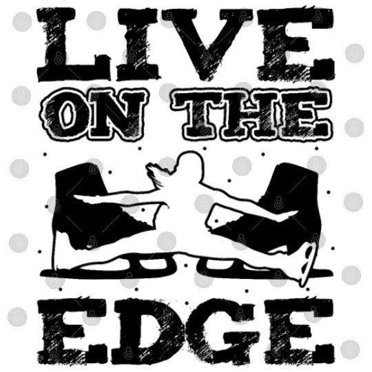 Live On The Edge Funny Ice Skating Digital Files
