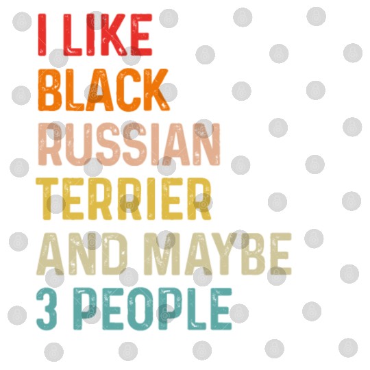 I Like Black Russian Terrier And Maybe 3 People Digital Files