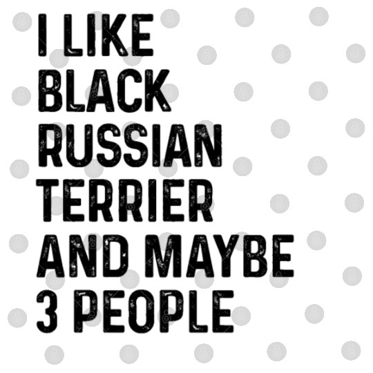 I Like Black Russian Terrier And Maybe 3 People Digital Files