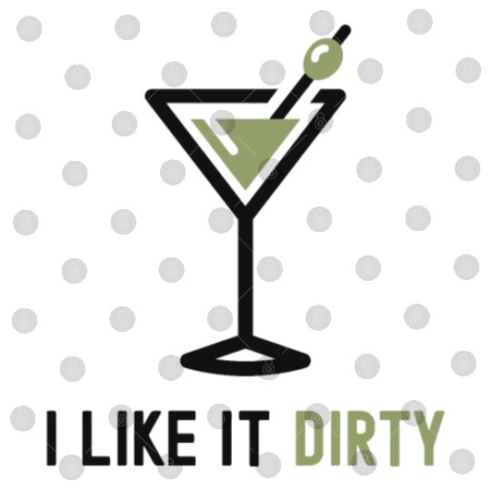 I Like It Dirty Martini Glass Funny Drinker Digital Files