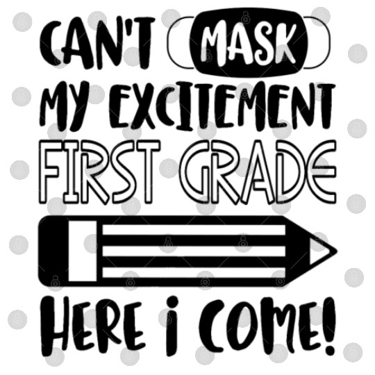 Can't Mask My Excitement First Grade 1st Grader Digital Files