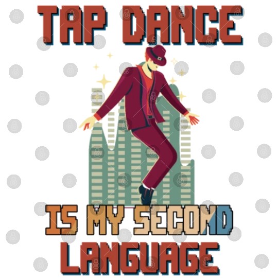 Tap Dance Is My Second Language Funny Cute Digital Files