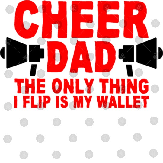 Cheer Dad, The Only Thing I Flip Is My Wallet 7 Digital Files
